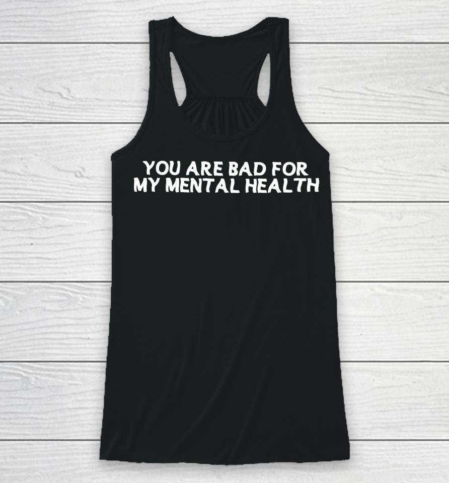 Dream Clothing Store You Are Bad For My Mental Health Racerback Tank