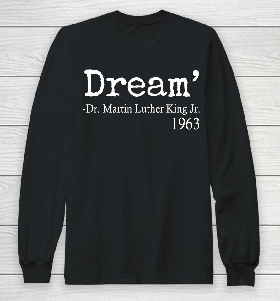 Dream Martin Luther King Jr 1963 Long Sleeve T-Shirt