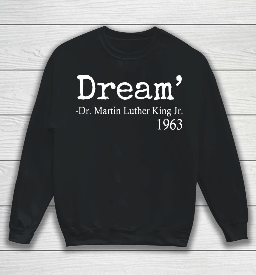 Dream Martin Luther King Jr 1963 Sweatshirt