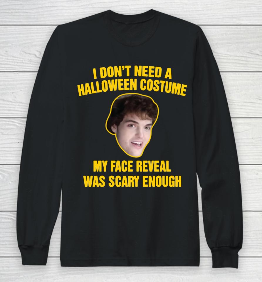 Dream Merch I Don't Need A Halloween Costume My Face Reveal Was Scary Enough Long Sleeve T-Shirt