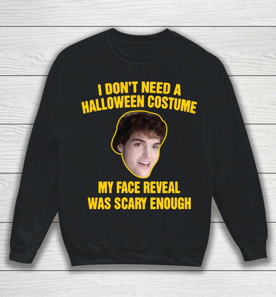 Dream Merch I Don't Need A Halloween Costume My Face Reveal Was Scary Enough Sweatshirt