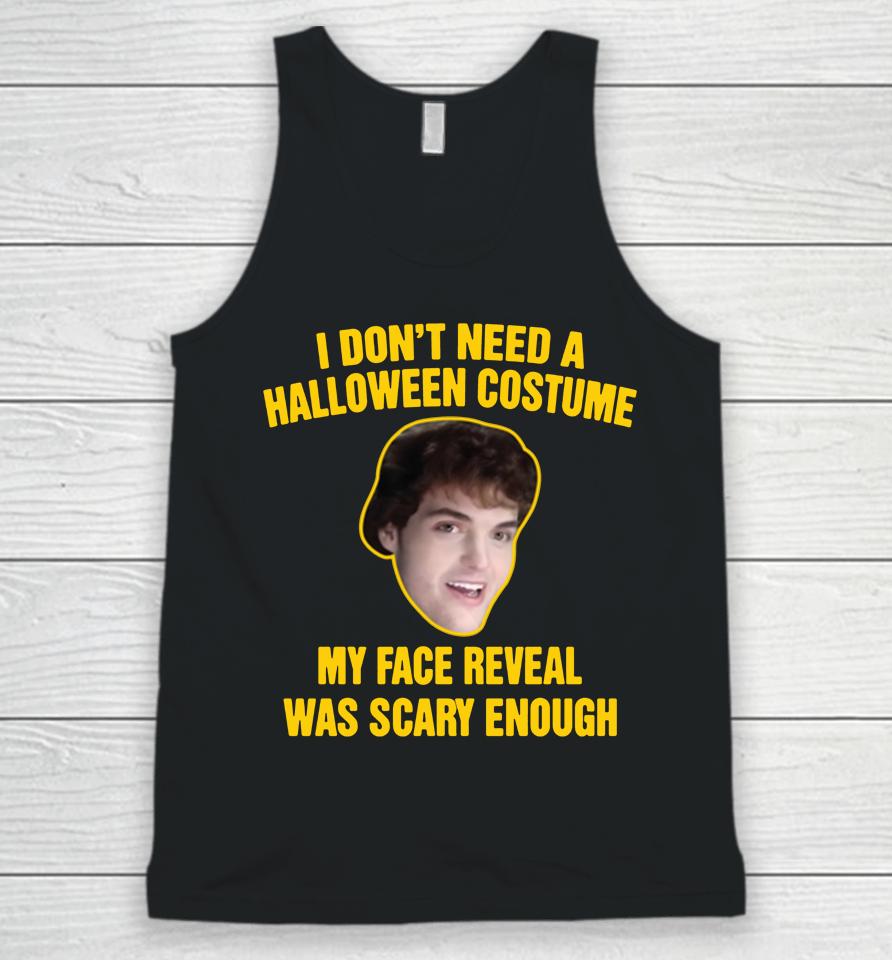 Dream Merch I Don't Need A Halloween Costume My Face Reveal Was Scary Enough Unisex Tank Top