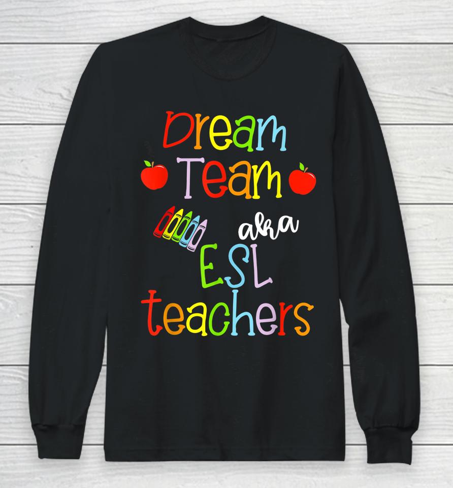 Dream Team Aka Esl Teachers Cute Crayon Educators Gift Long Sleeve T-Shirt