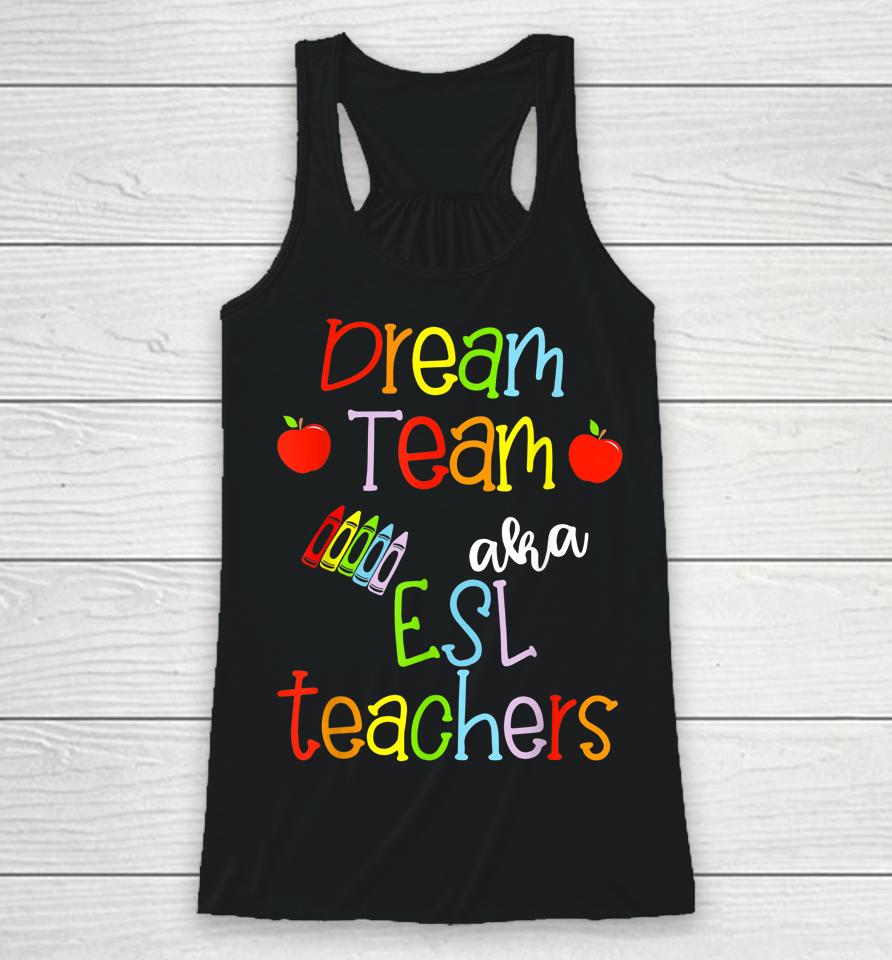 Dream Team Aka Esl Teachers Cute Crayon Educators Gift Racerback Tank
