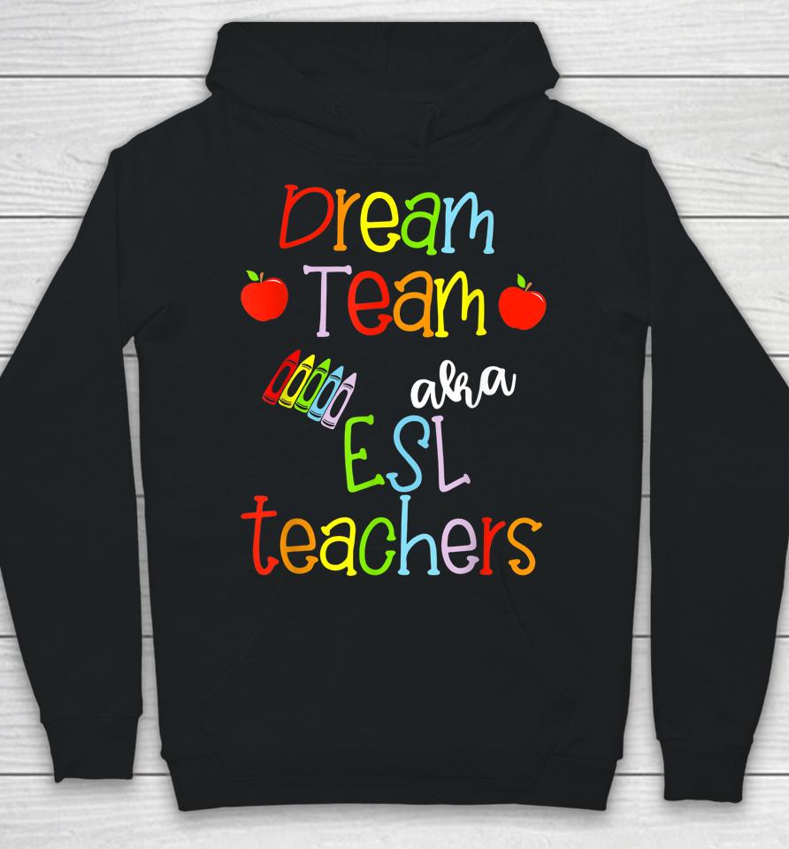 Dream Team Aka Esl Teachers Cute Crayon Educators Gift Hoodie