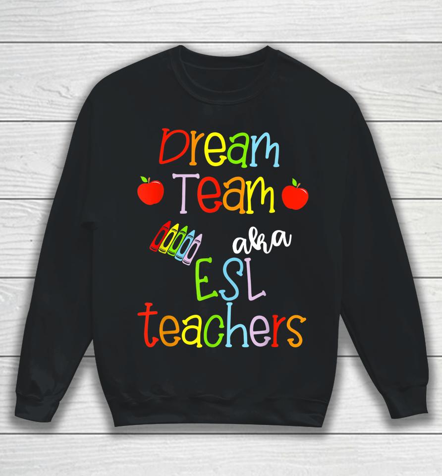 Dream Team Aka Esl Teachers Cute Crayon Educators Gift Sweatshirt