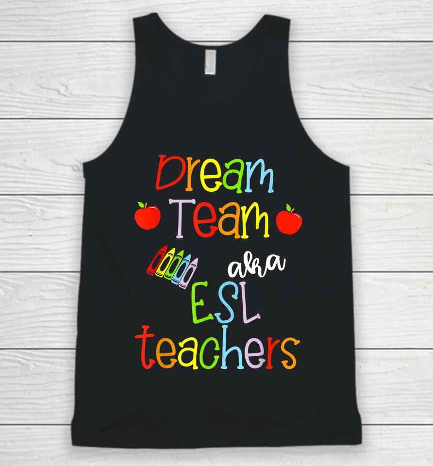 Dream Team Aka Esl Teachers Cute Crayon Educators Gift Unisex Tank Top