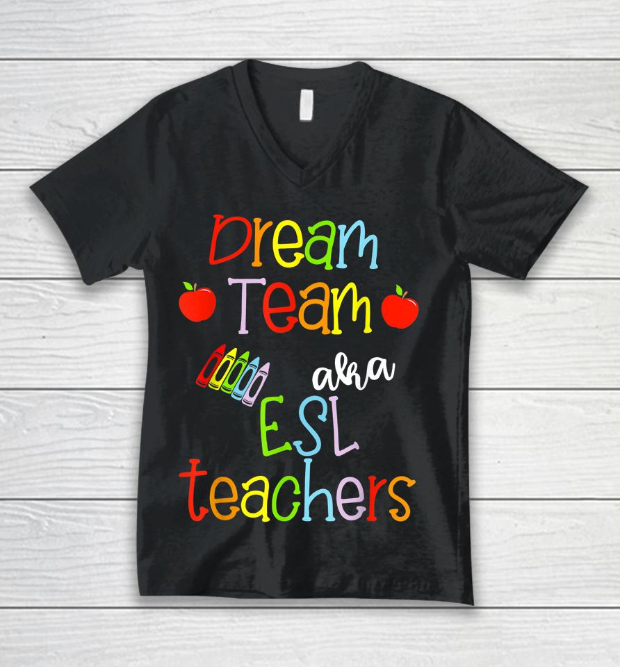 Dream Team Aka Esl Teachers Cute Crayon Educators Gift Unisex V-Neck T-Shirt