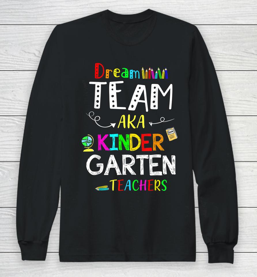 Dream Team Kindergarten Funny Teachers Back To School Kid Long Sleeve T-Shirt