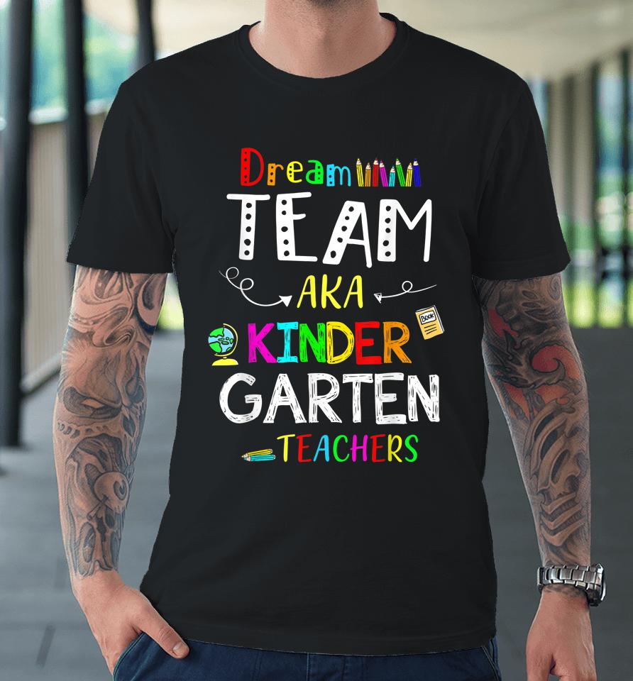 Dream Team Kindergarten Funny Teachers Back To School Kid Premium T-Shirt