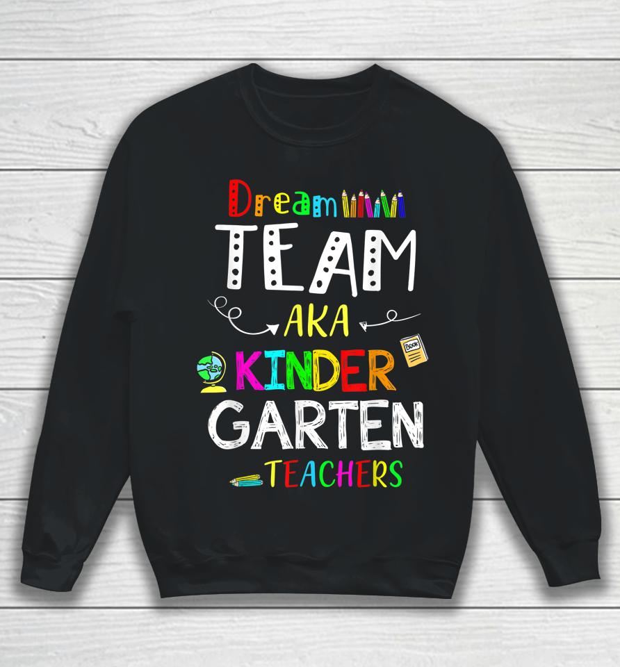 Dream Team Kindergarten Funny Teachers Back To School Kid Sweatshirt