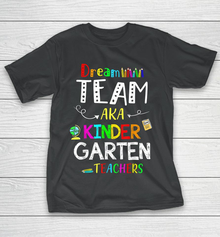 Dream Team Kindergarten Funny Teachers Back To School Kid T-Shirt