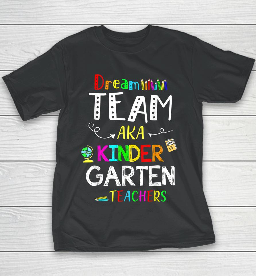 Dream Team Kindergarten Funny Teachers Back To School Kid Youth T-Shirt