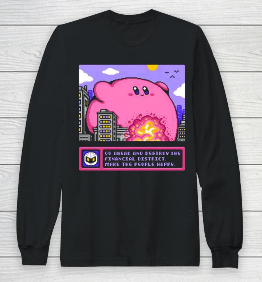 Drew Wise Go Ahead And Destroy The Financial District Make The People Happy Long Sleeve T-Shirt