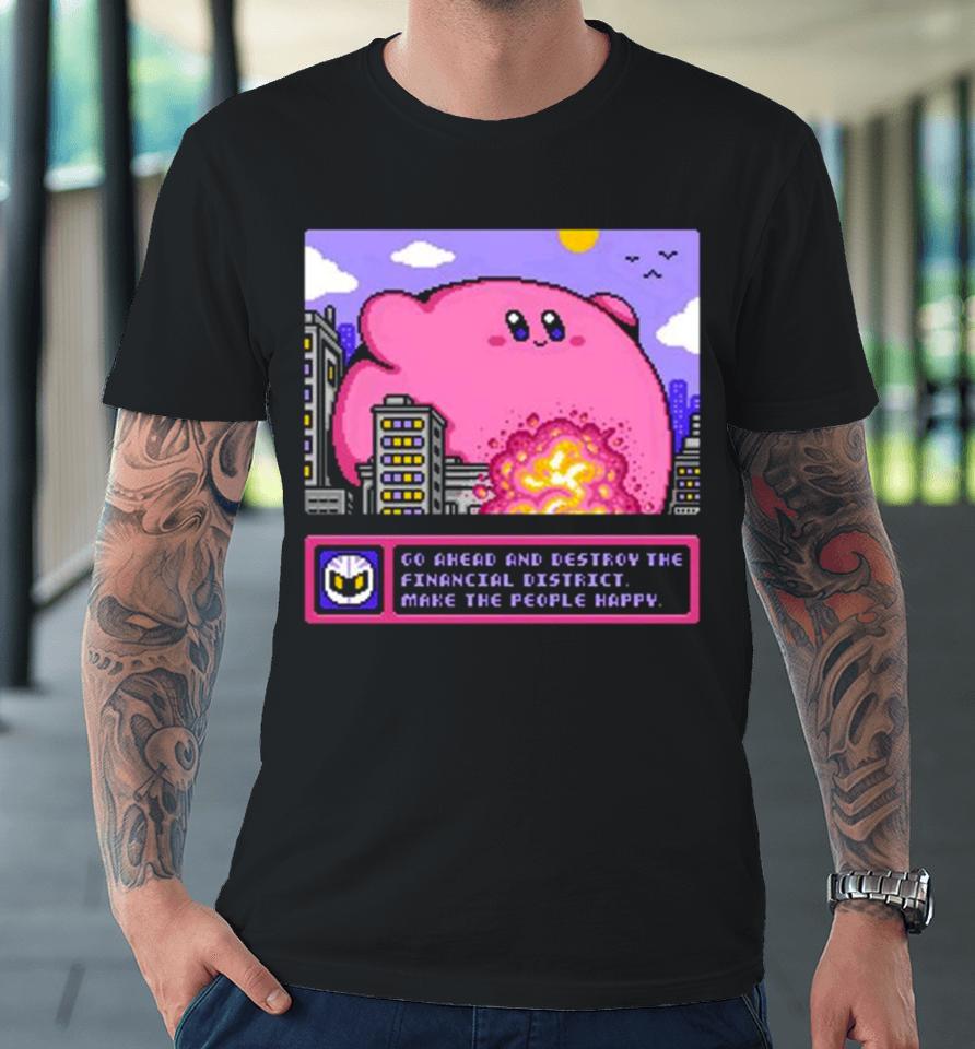 Drew Wise Go Ahead And Destroy The Financial District Make The People Happy Premium T-Shirt