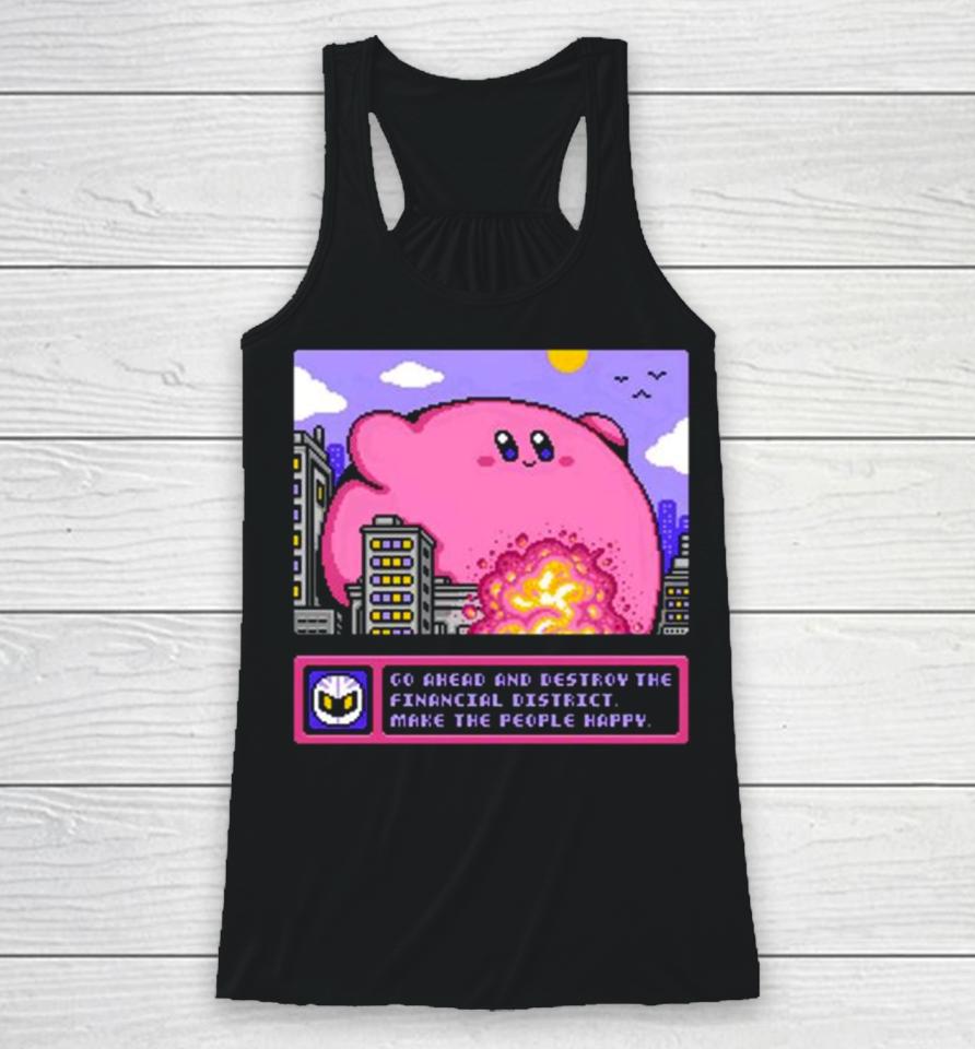 Drew Wise Go Ahead And Destroy The Financial District Make The People Happy Racerback Tank