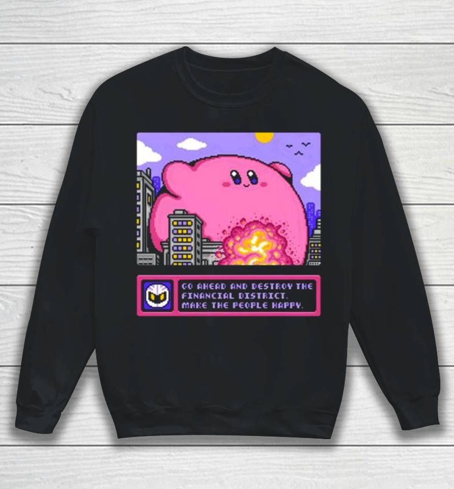 Drew Wise Go Ahead And Destroy The Financial District Make The People Happy Sweatshirt