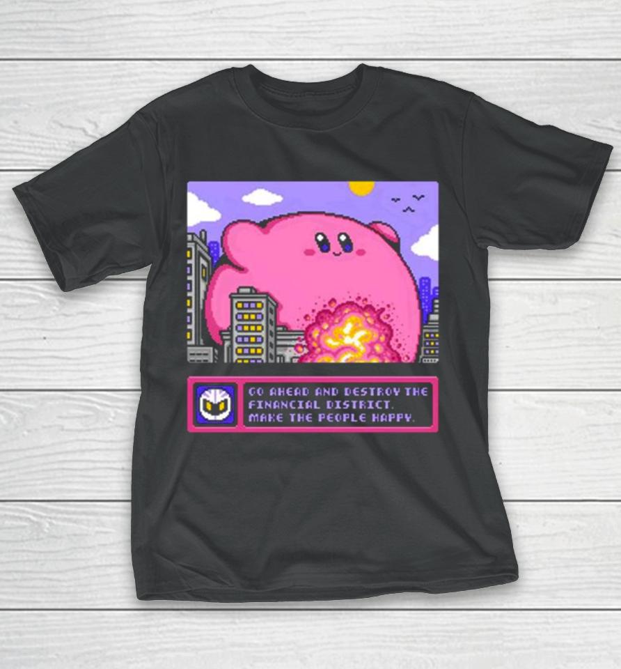 Drew Wise Go Ahead And Destroy The Financial District Make The People Happy T-Shirt