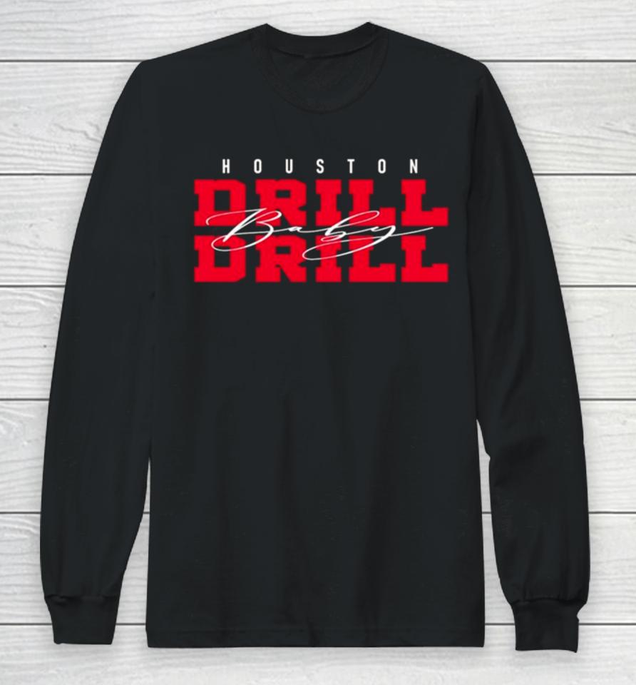 Drill Baby Drill Houston Football Long Sleeve T-Shirt
