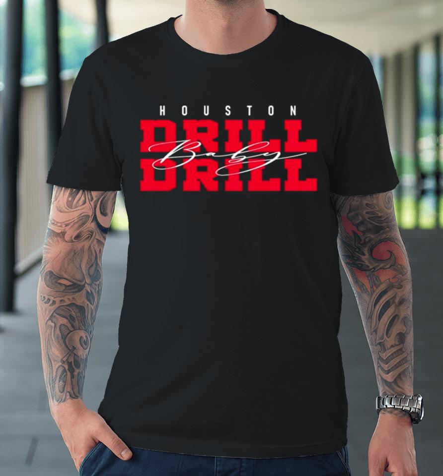 Drill Baby Drill Houston Football Premium T-Shirt