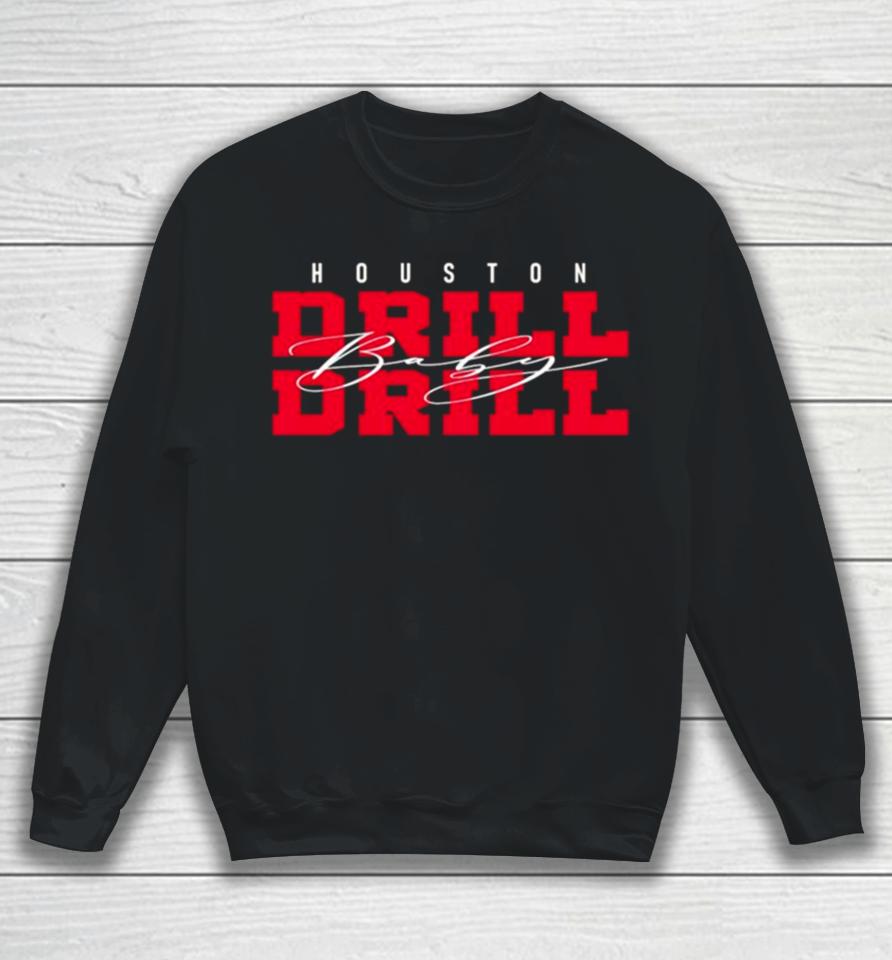 Drill Baby Drill Houston Football Sweatshirt