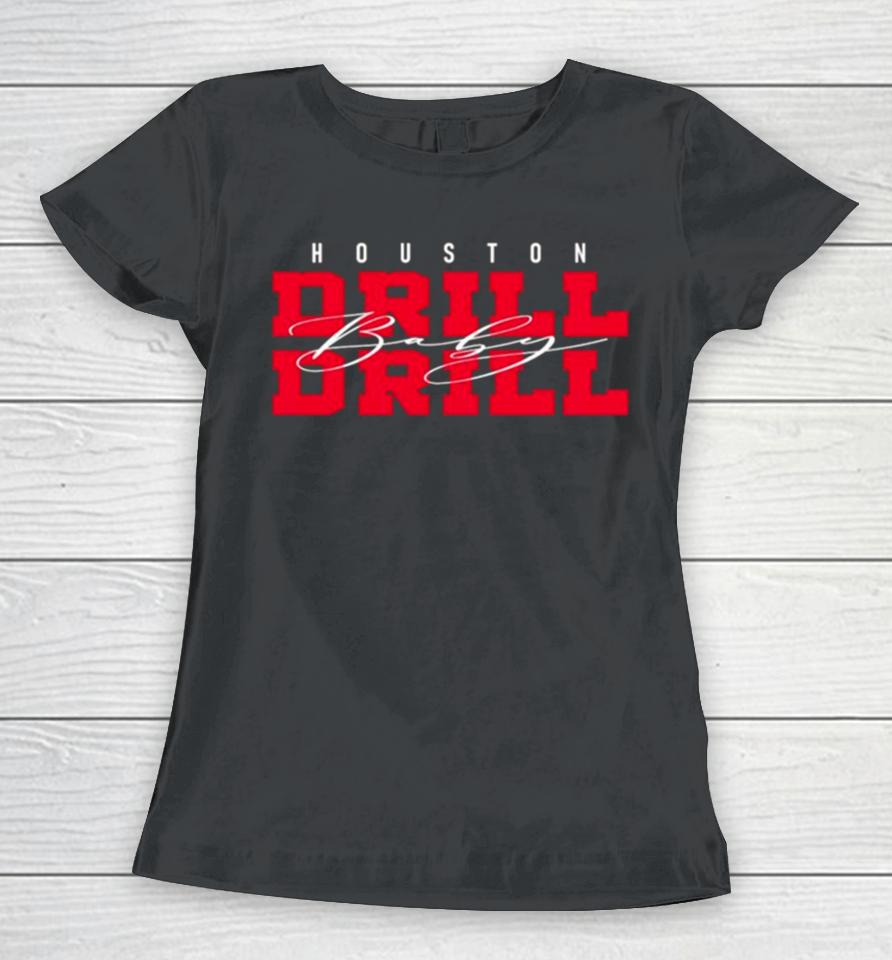 Drill Baby Drill Houston Football Women T-Shirt