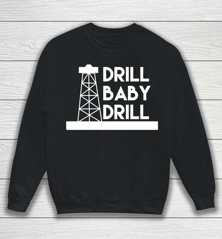 Drill Baby Drill Sweatshirt