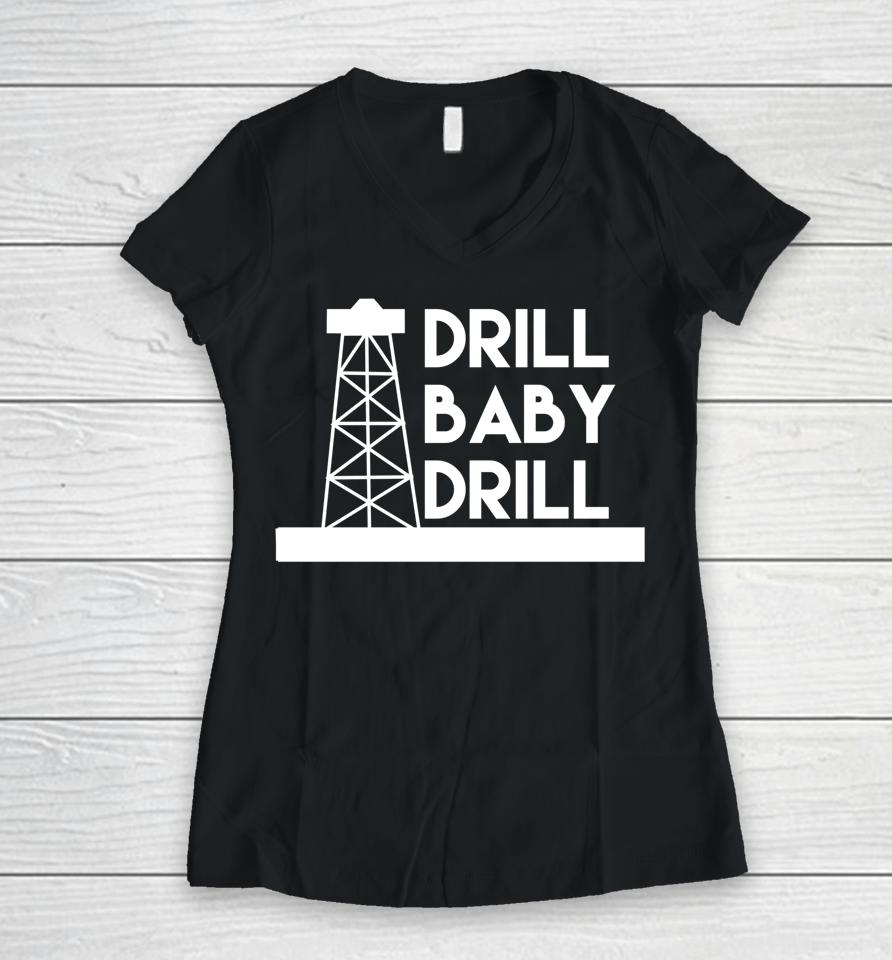 Drill Baby Drill Women V-Neck T-Shirt