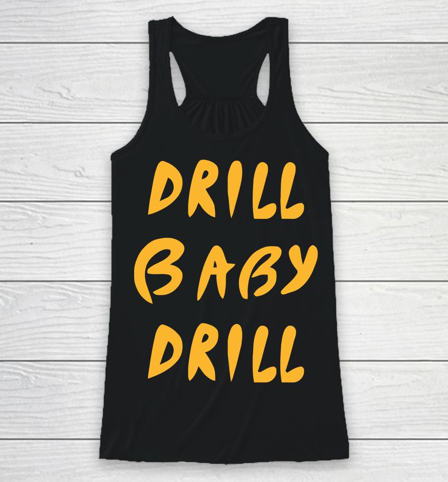 Drill Baby Drill Racerback Tank