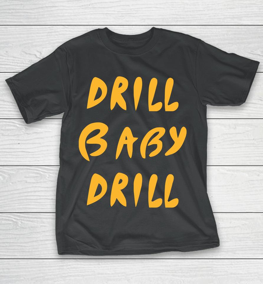 Drill Baby Drill T-Shirt