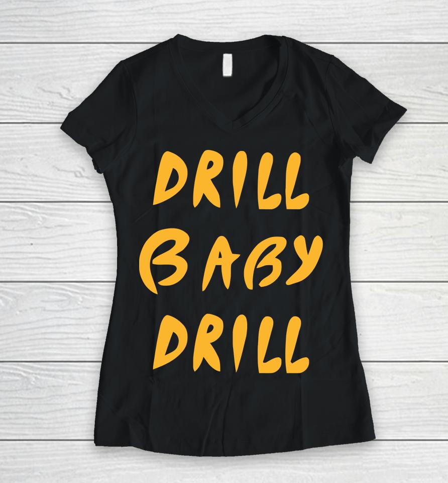 Drill Baby Drill Women V-Neck T-Shirt