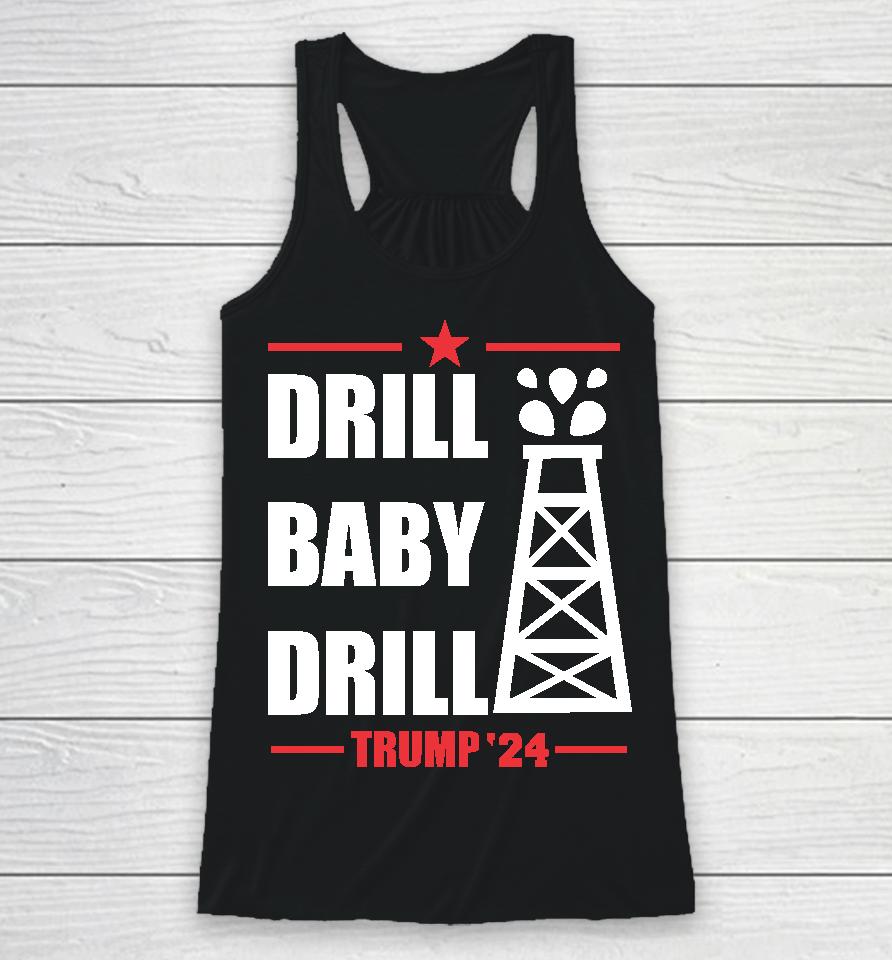 Drill Baby Drill Trump 24 Racerback Tank
