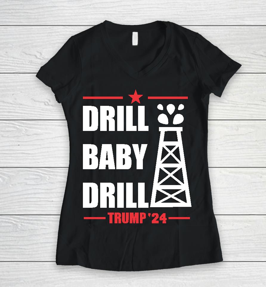 Drill Baby Drill Trump 24 Women V-Neck T-Shirt