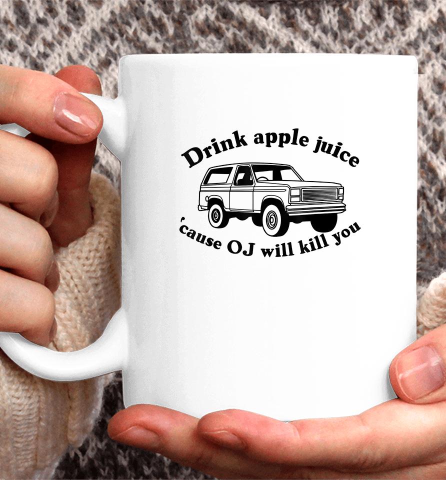 Drink Apple Juice Because Oj Will Kill You Coffee Mug