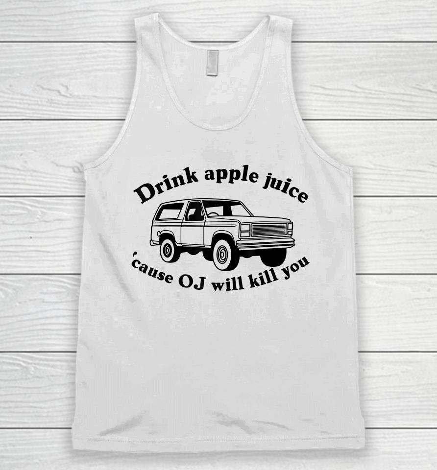 Drink Apple Juice Because Oj Will Kill You Unisex Tank Top