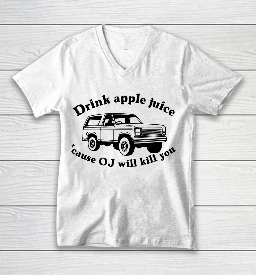 Drink Apple Juice Because Oj Will Kill You Unisex V-Neck T-Shirt