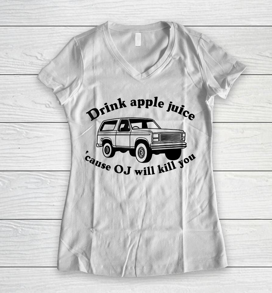 Drink Apple Juice Because Oj Will Kill You Women V-Neck T-Shirt