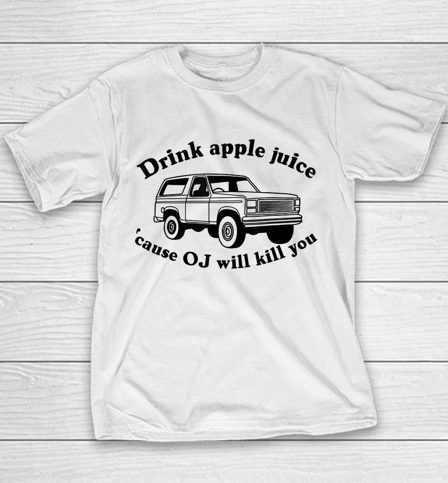Drink Apple Juice Because Oj Will Kill You Youth T-Shirt