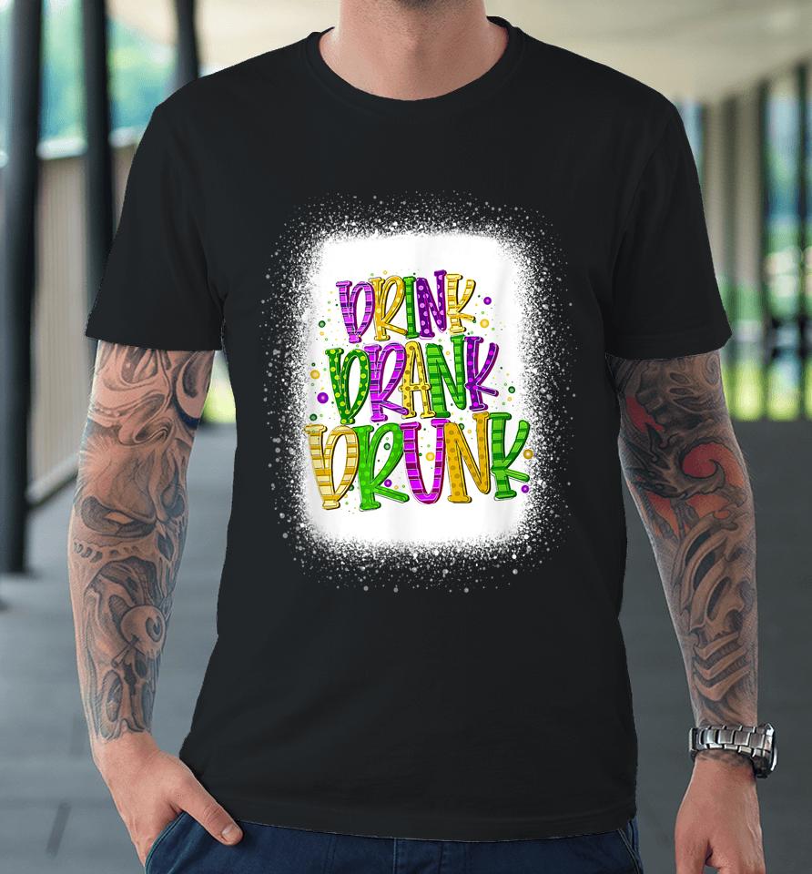 Drink Drank Drunk Mardi Gras Premium T-Shirt