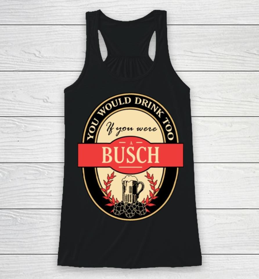 Drink If You Are A Busch Funny Beer Party Label Inspired Racerback Tank