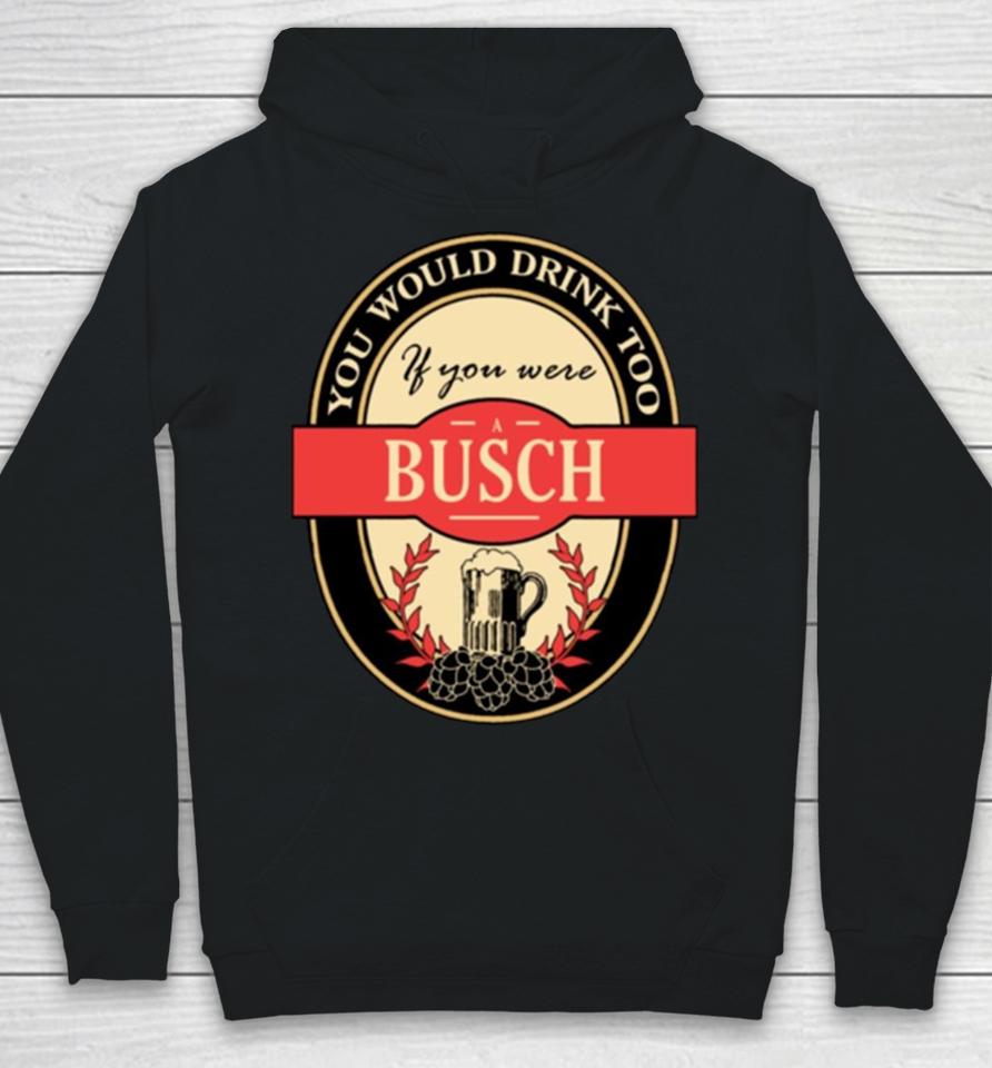 Drink If You Are A Busch Funny Beer Party Label Inspired Hoodie