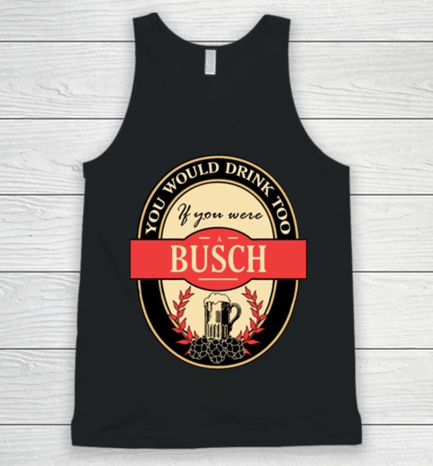 Drink If You Are A Busch Funny Beer Party Label Inspired Unisex Tank Top