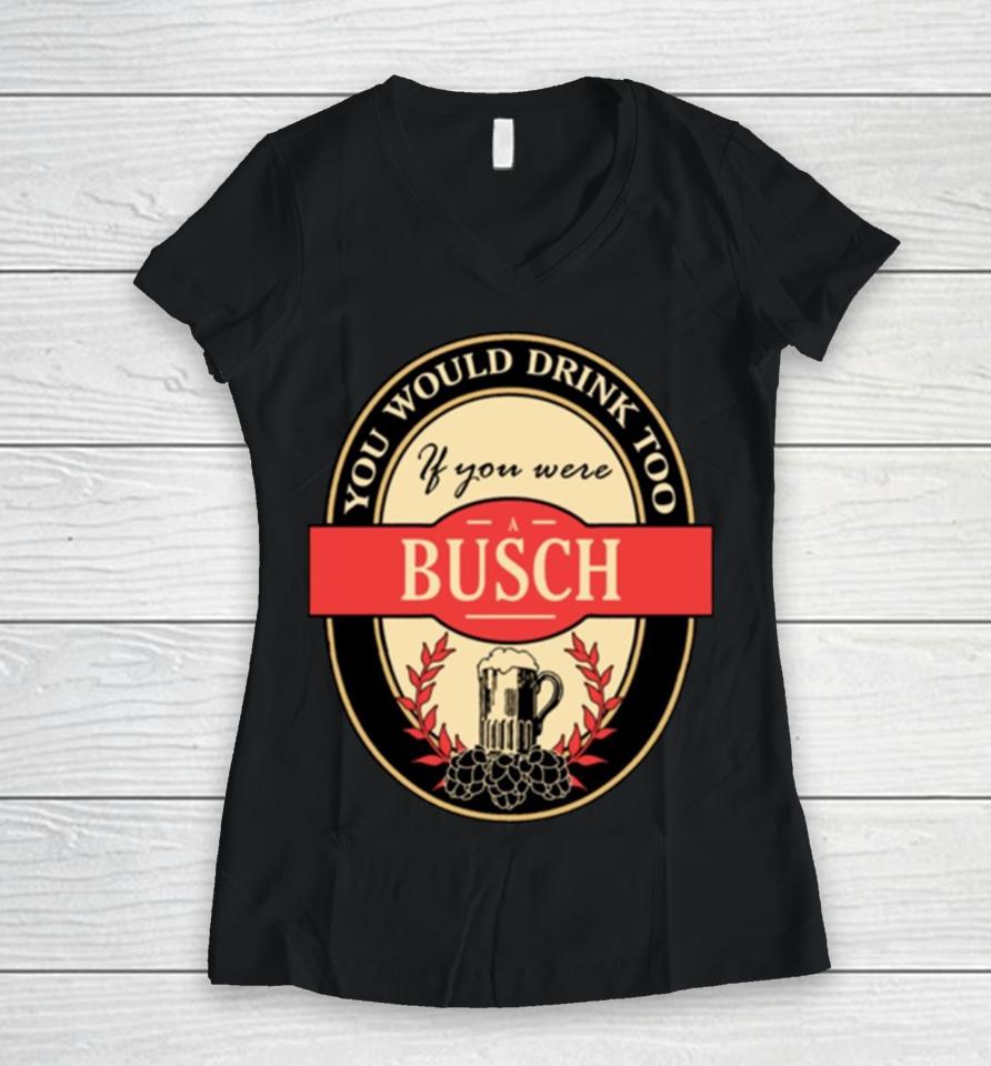 Drink If You Are A Busch Funny Beer Party Label Inspired Women V-Neck T-Shirt