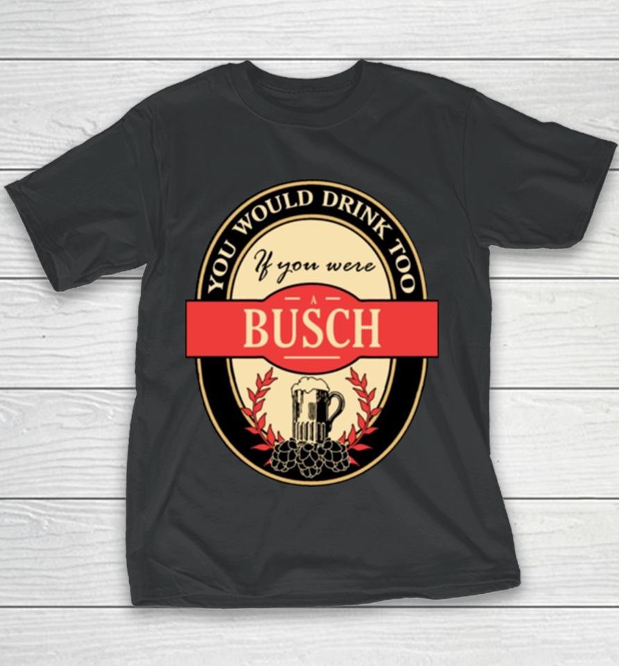 Drink If You Are A Busch Funny Beer Party Label Inspired Youth T-Shirt