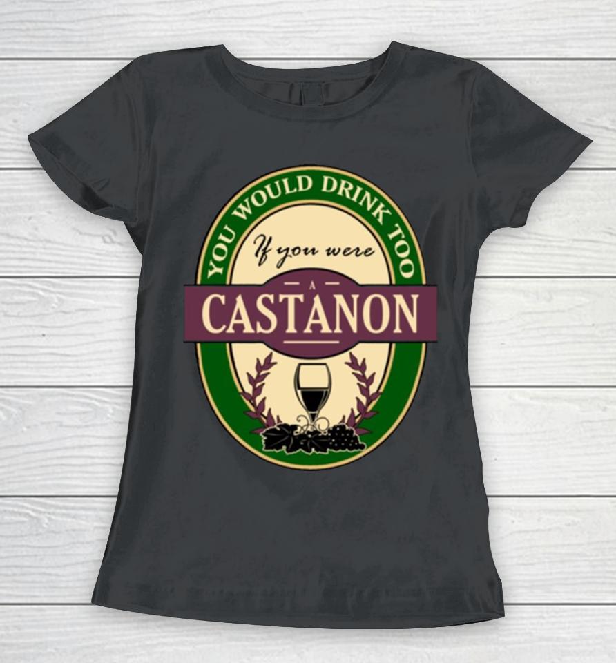 Drink If You Are A Castanon Funny Wine Party Label Inspired Women T-Shirt