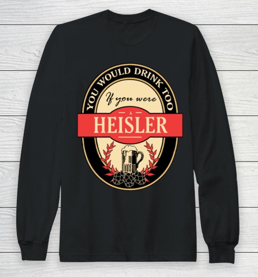 Drink If You Are A Heisler Funny Beer Party Label Inspired Long Sleeve T-Shirt
