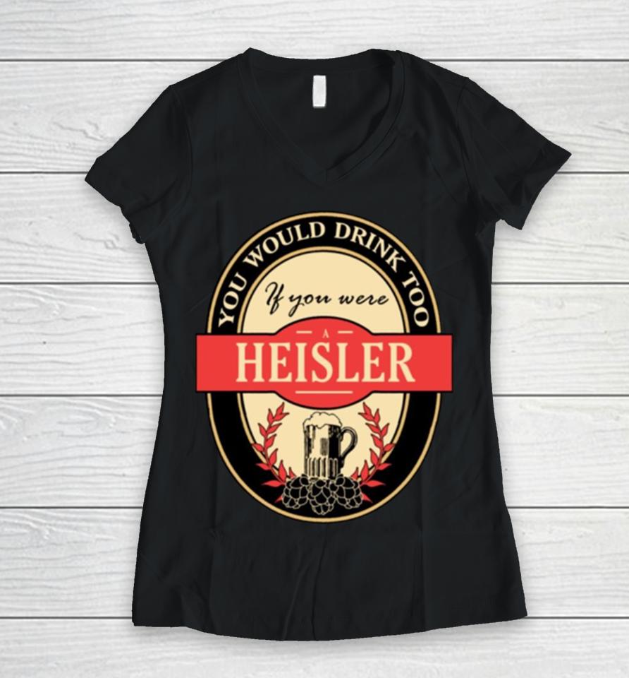 Drink If You Are A Heisler Funny Beer Party Label Inspired Women V-Neck T-Shirt