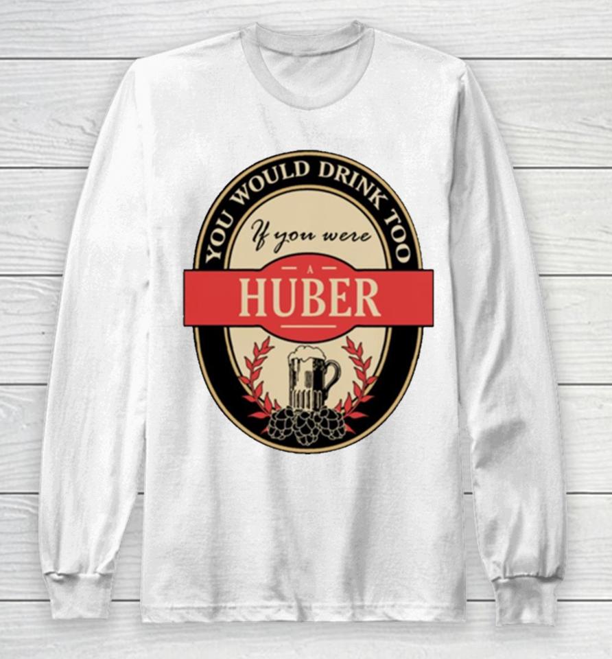 Drink If You Are A Huber Funny Beer Party Label Inspired Long Sleeve T-Shirt