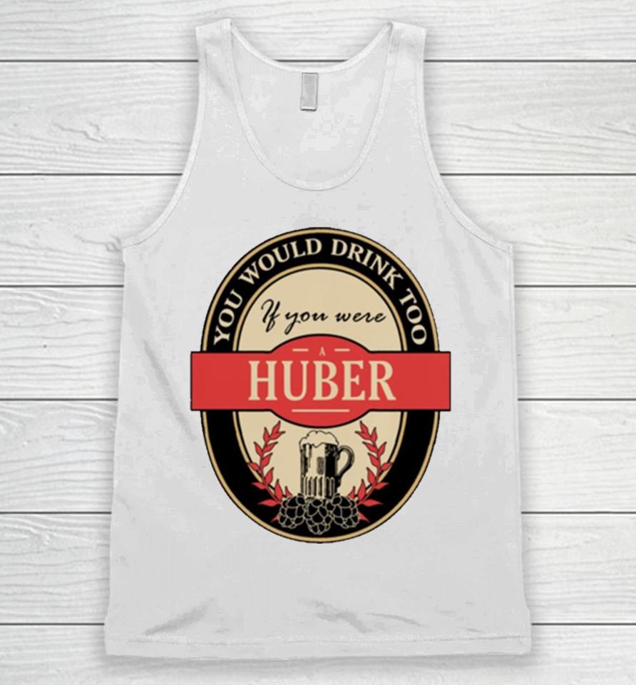Drink If You Are A Huber Funny Beer Party Label Inspired Unisex Tank Top