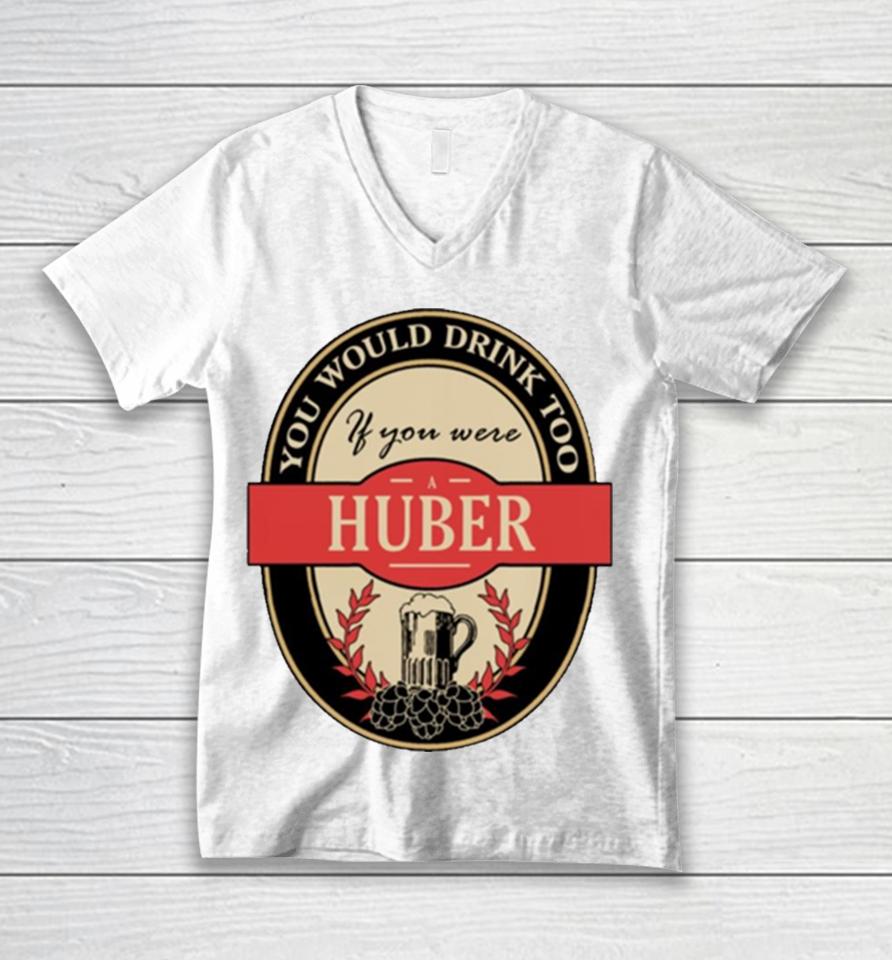 Drink If You Are A Huber Funny Beer Party Label Inspired Unisex V-Neck T-Shirt